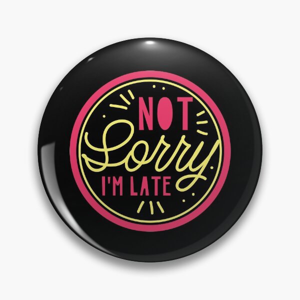 Item preview, Not Sorry I'm LATE! designed and sold by jazzydevil.