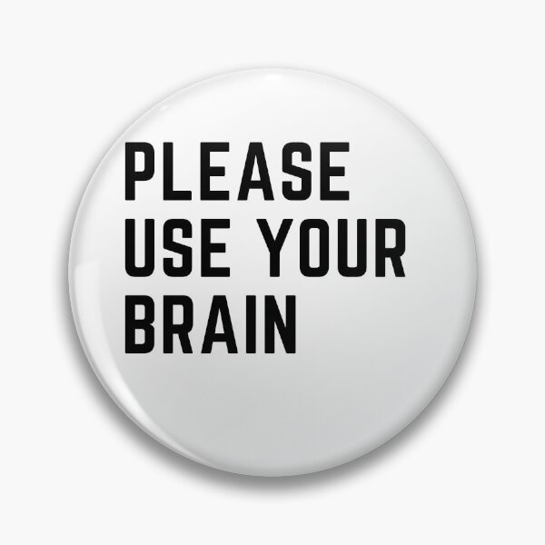 Item preview, Please Use Your Brain Meme designed and sold by Schka.