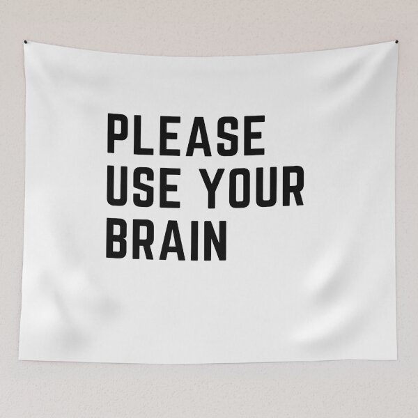 Item preview, Please Use Your Brain Meme designed and sold by Schka.