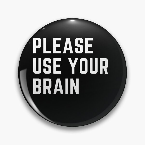 Item preview, Please Use Your Brain Meme designed and sold by Schka.