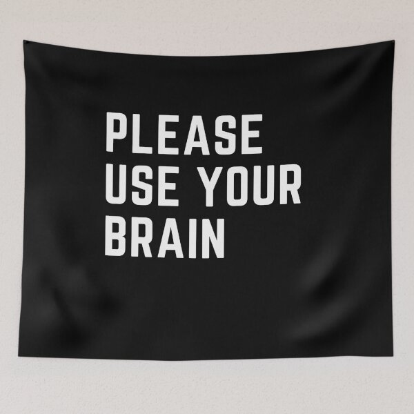Item preview, Please Use Your Brain Meme designed and sold by Schka.