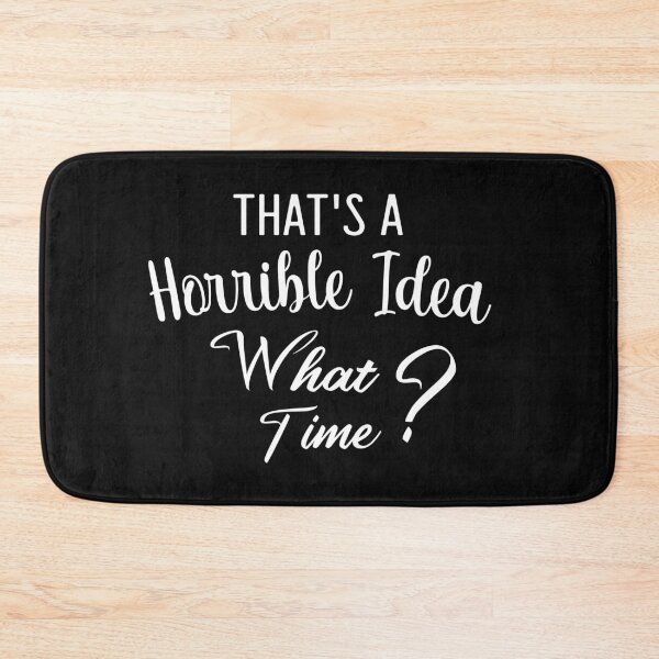 Item preview, Thats A Horrible Idea - What Time?  designed and sold by ZAstore.