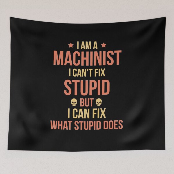 Item preview, Im A Machinist I Cant Fix Stupid But I can Fix What Stupid Does designed and sold by Luna1Shop.