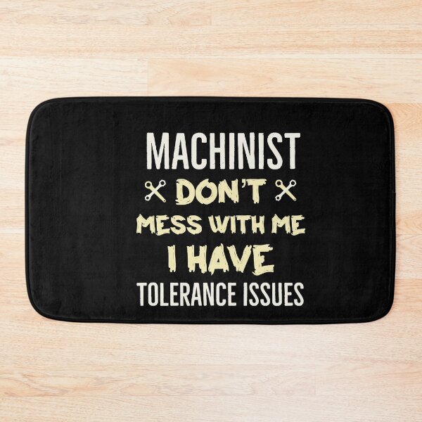 Item preview, Machinist Dont Mess With Me I Have Tolerance Issues designed and sold by Luna1Shop.