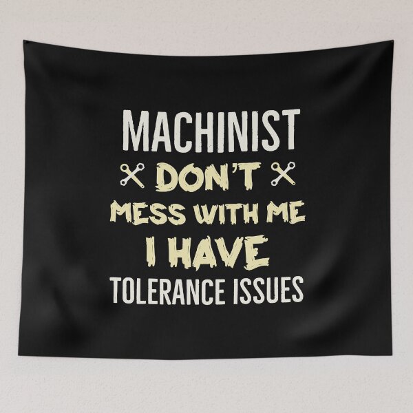 Item preview, Machinist Dont Mess With Me I Have Tolerance Issues designed and sold by Luna1Shop.
