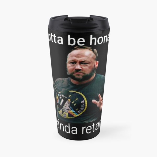 Alex Jones - Not Gonna Lie "I'm kinda r worded" Travel Mug