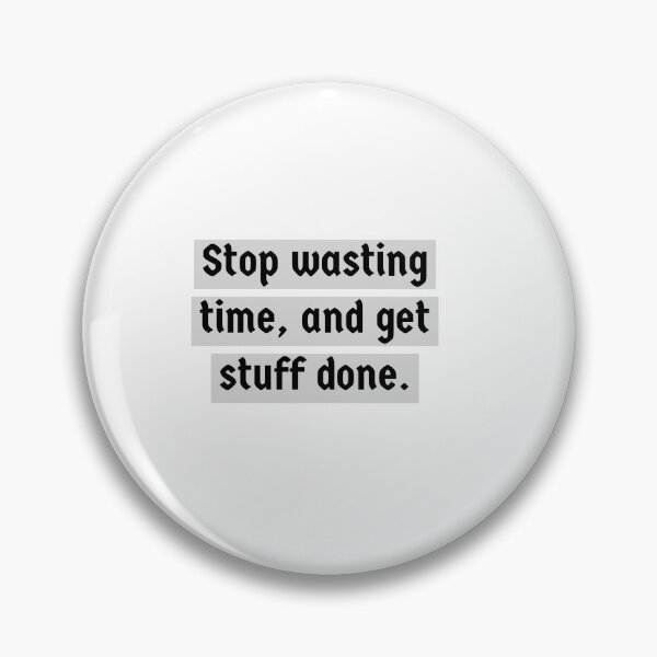 Item preview, Stop wasting time, and get stuff done. designed and sold by Andrew Hopgood.