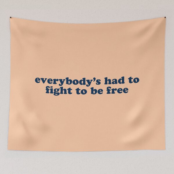 Item preview, "everybody's had to fight to be free" designed and sold by Feel-GoodPrints.