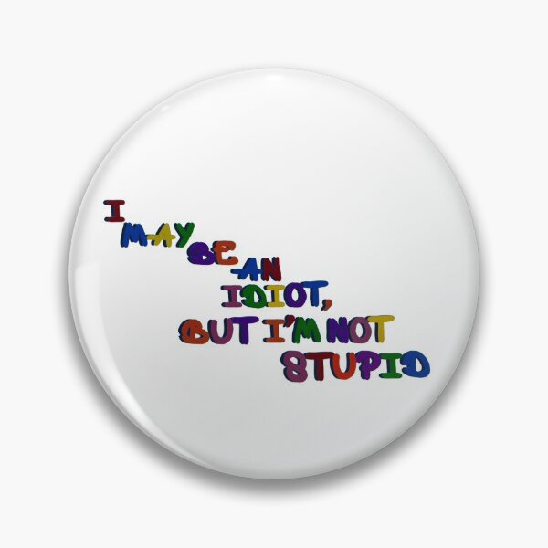 Item preview, Spencer Shay "I may be an idiot, but I'm not stupid" 1 designed and sold by BrieFine22.
