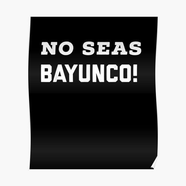 salvadoran-slang-no-seas-bayunco-el-salvador-camisa-poster-for-sale