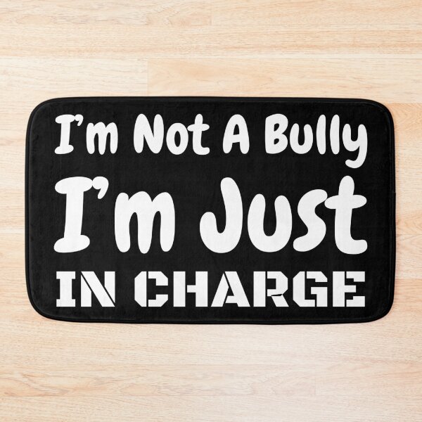 Item preview, I'm Not A Bully I'm Just In Charge  designed and sold by offthedome.
