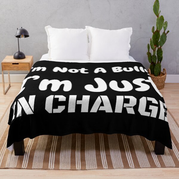 Item preview, I'm Not A Bully I'm Just In Charge designed and sold by offthedome.