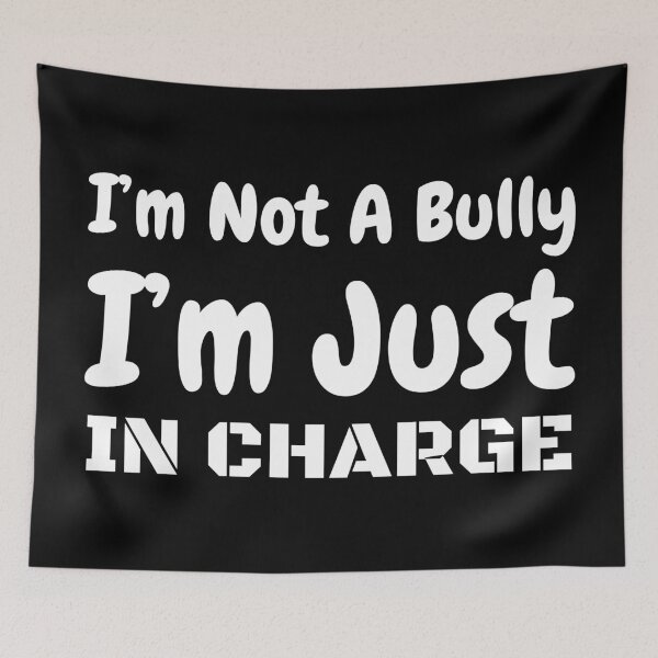 Item preview, I'm Not A Bully I'm Just In Charge  designed and sold by offthedome.