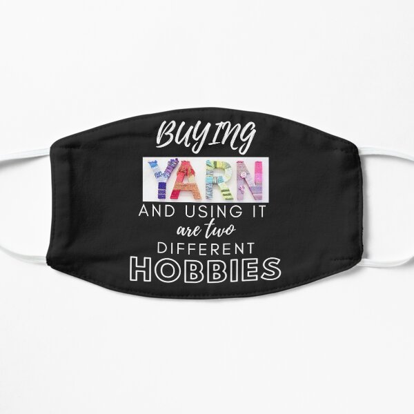 Buying Yarn and Using it are two Different Hobbies Flat Mask