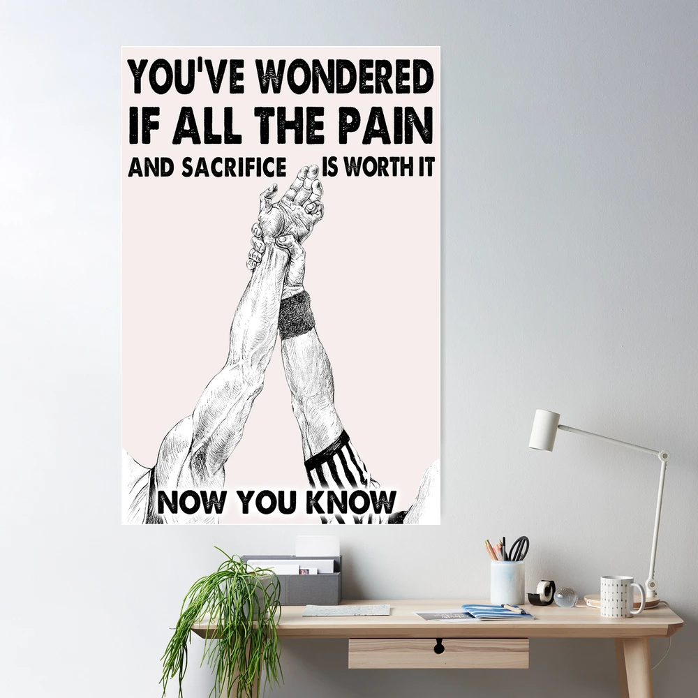 Wrestling Poster, Wrestling Lover, You've Wondered If And Sacrifice, All  The Pain Is Worth It, Now You Know - FridayStuff