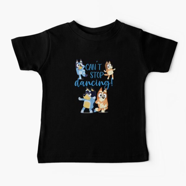 Bluey Dad Cant Stop Dancing For Father Day T-Shirt Baby T-Shirt