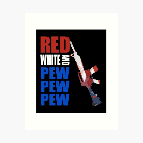 Red white and sales pew pew pew