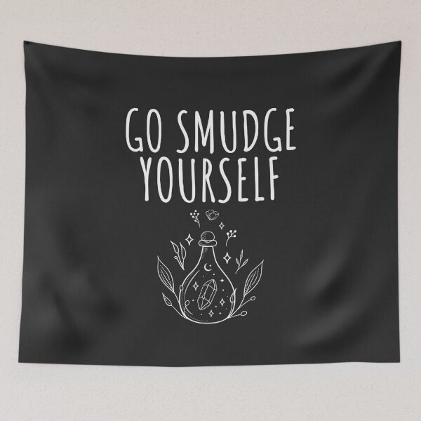 Item preview, Go Smudge Yourself Smudging Gift designed and sold by EricJP.