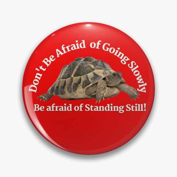 Item preview, DON’T BE AFRAID OF GOING SLOWLY – BE AFRAID OF STANDING STILL! designed and sold by JOHNC1.