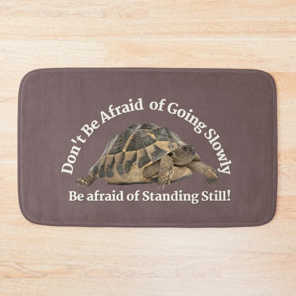 Item preview, DON’T BE AFRAID OF GOING SLOWLY – BE AFRAID OF STANDING STILL! designed and sold by JOHNC1.