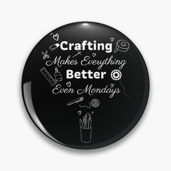 Item preview, Crafting Makes Everything Better Even Mondays Funny Quote designed and sold by Sujitra  Romyen.