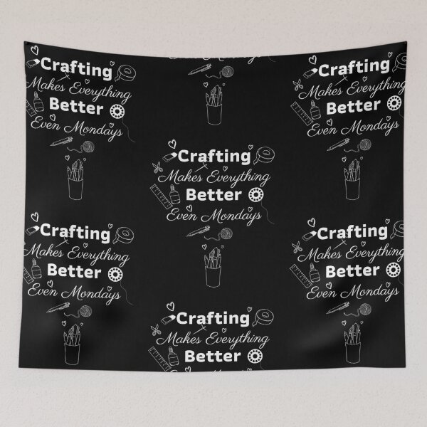 Item preview, Crafting Makes Everything Better Even Mondays Funny Quote designed and sold by Sujitra  Romyen.