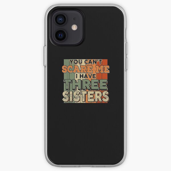You Can't Scare Me I Have Three Sisters Funny Brothers iPhone Soft Case