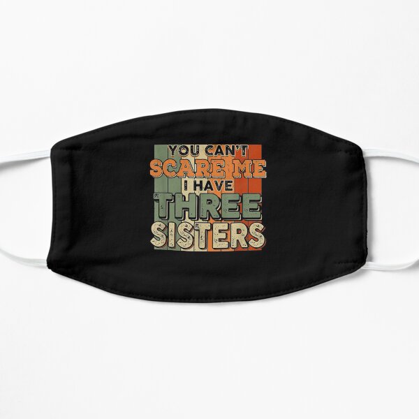 You Can't Scare Me I Have Three Sisters Funny Brothers Flat Mask