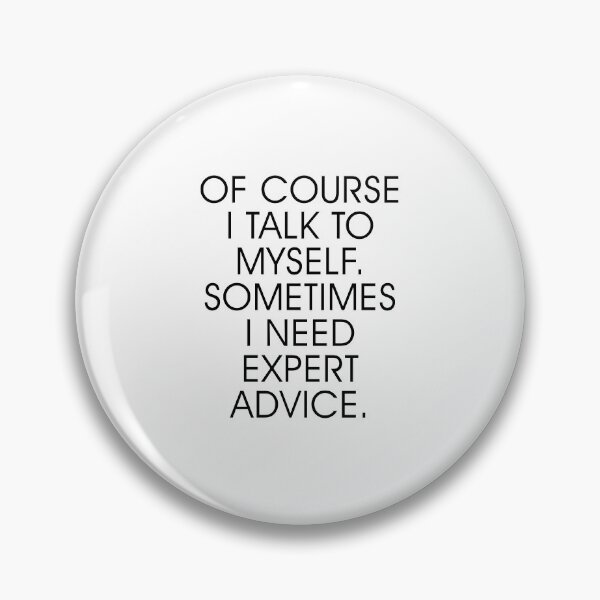 Item preview, Of Course I Talk To Myself. Sometimes I Need Expert Advice. designed and sold by corbrand.