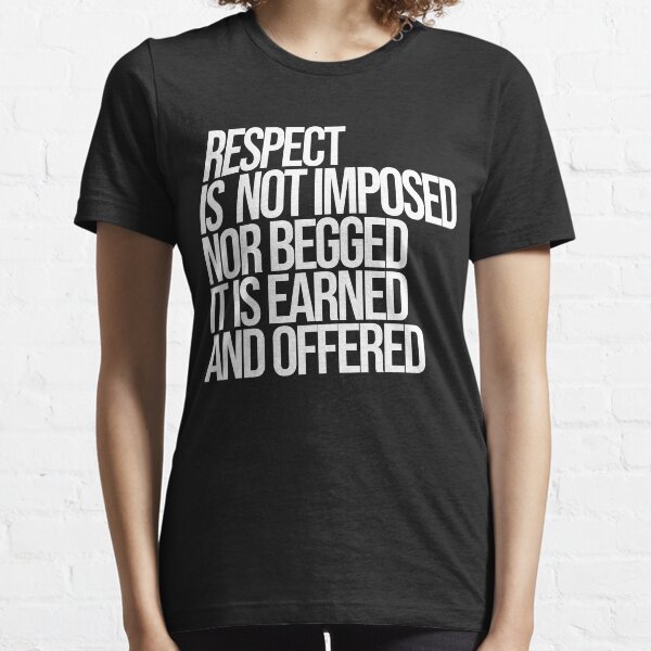 Respect Is earned Essential T-Shirt