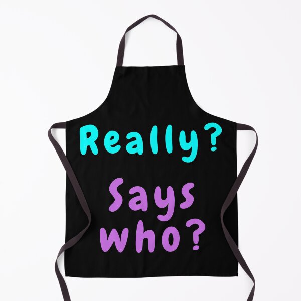 Item preview, Really? Says Who? designed and sold by Blertz.