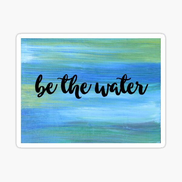 Be The Water Sticker