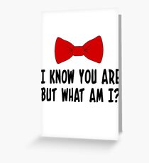 I Know You Are But What Am I? Greeting Card