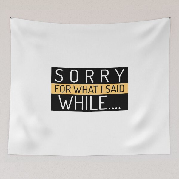 Item preview, Sorry For What I Said While... designed and sold by greenchimp.
