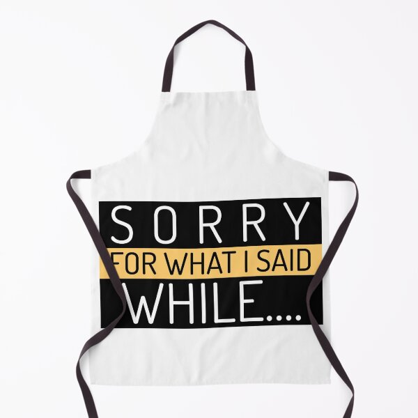 Item preview, Sorry For What I Said While... designed and sold by greenchimp.