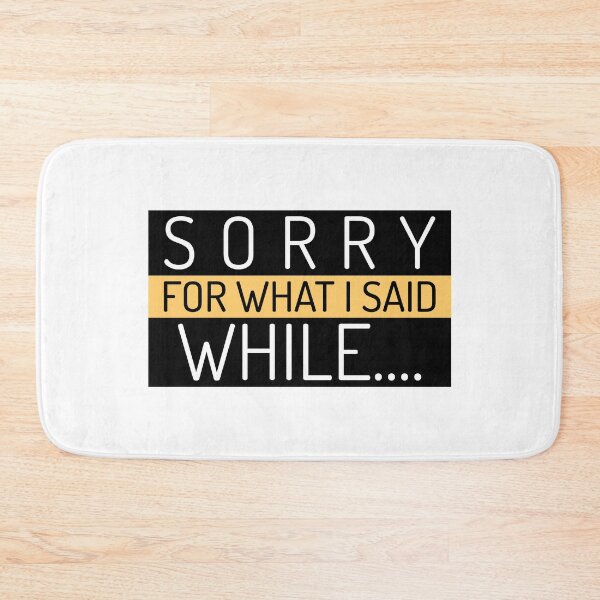 Item preview, Sorry For What I Said While... designed and sold by greenchimp.
