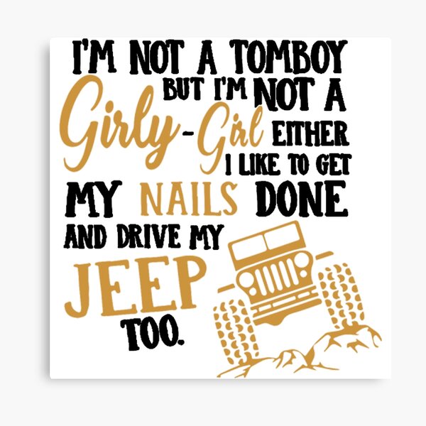 i am not a tomboy but i am not a girly girl either i like to get my nails done and drive my jeep too black Canvas Print