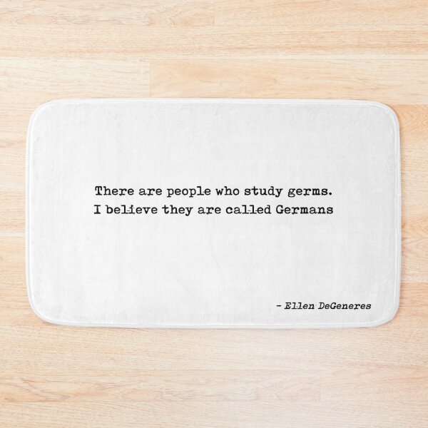 Item preview, There Are People Who Study Germs I Believe They Are Called Germans Quote by Ellen DeGeneres designed and sold by GraphixDisplate.