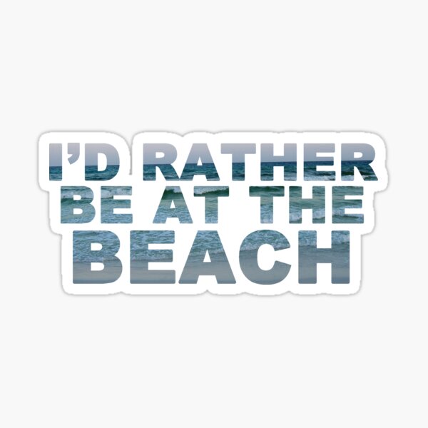I'd Rather Be At The Beach II Sticker