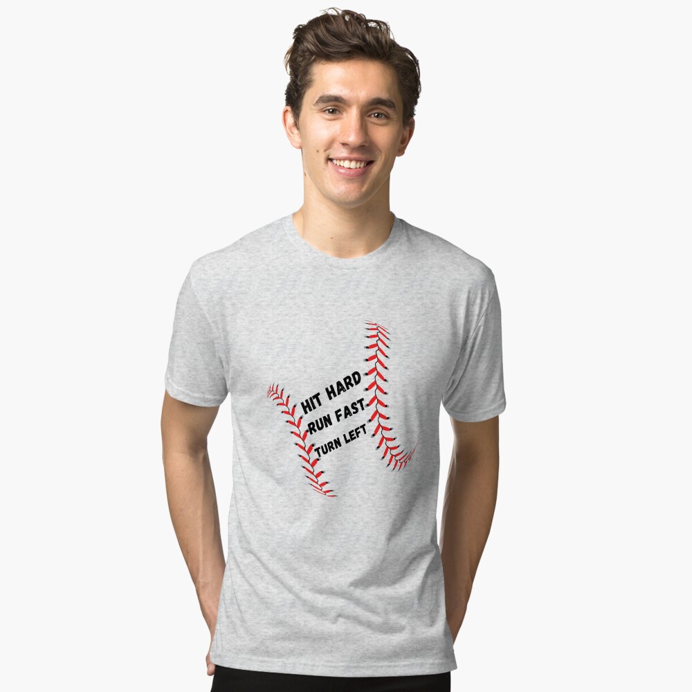 Hit Hard Run Fast Turn Left, Funny Baseball Sayings T-Shirt