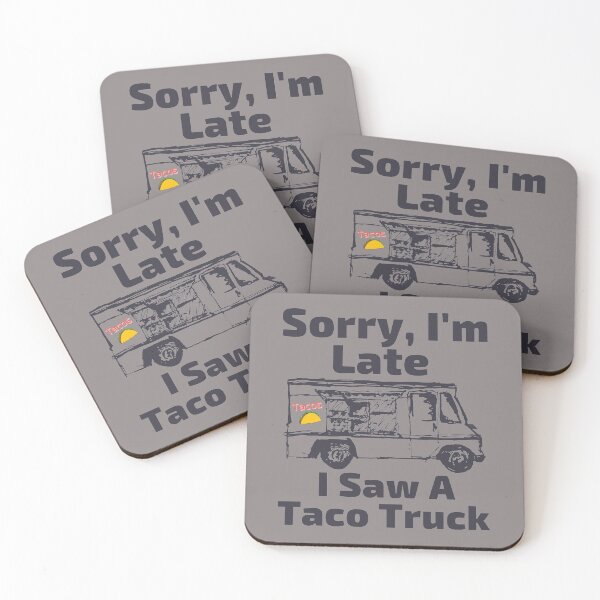 Item preview, Sorry I'm Late I Saw A Taco Truck designed and sold by SunfullyYours.