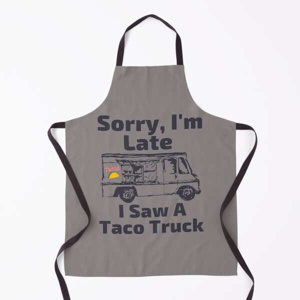 Item preview, Sorry I'm Late I Saw A Taco Truck designed and sold by SunfullyYours.