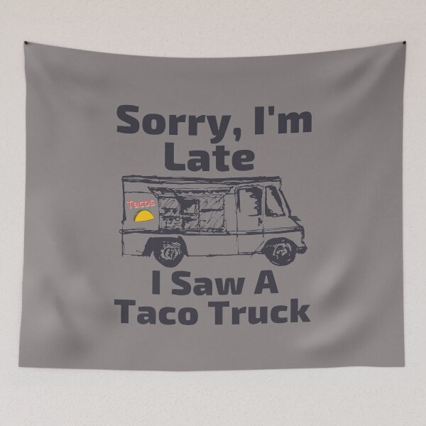 Item preview, Sorry I'm Late I Saw A Taco Truck designed and sold by SunfullyYours.