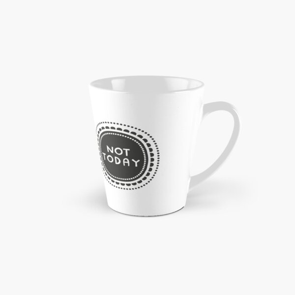 Not today Tall Mug