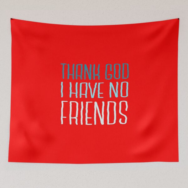 Item preview, Thank God I have No Friends designed and sold by Mode Tees.