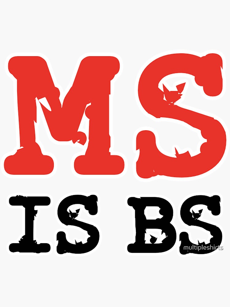 "MS is BS" Sticker for Sale by multipleshirts Redbubble