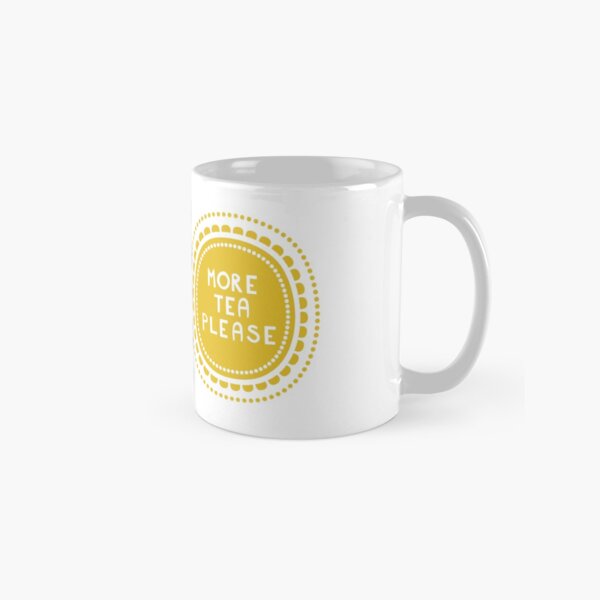 more tea please Classic Mug