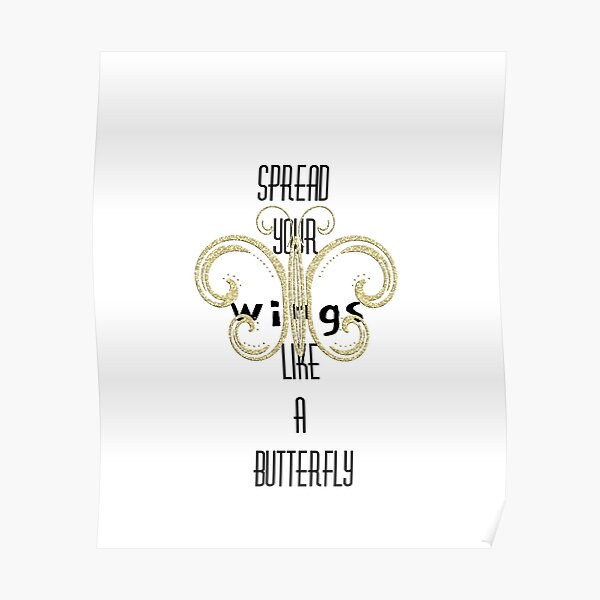 ""Spread your wings like a butterfly" Gold Butterfly Design " Poster