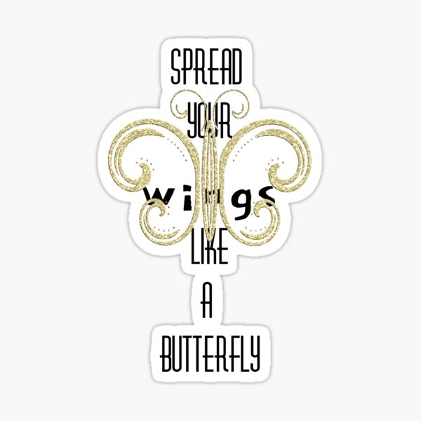 ""Spread your wings like a butterfly" Gold Butterfly Design " Sticker