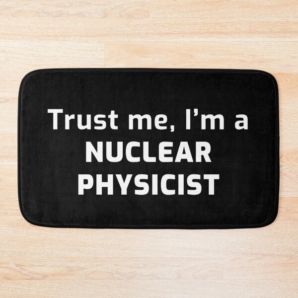 Item preview, Trust me, I'm a Nuclear Physicist designed and sold by TalesOfScience.